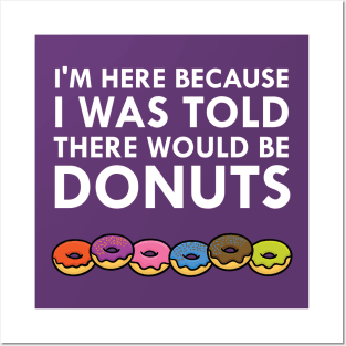 I Was Told There Would Be Donuts Posters and Art